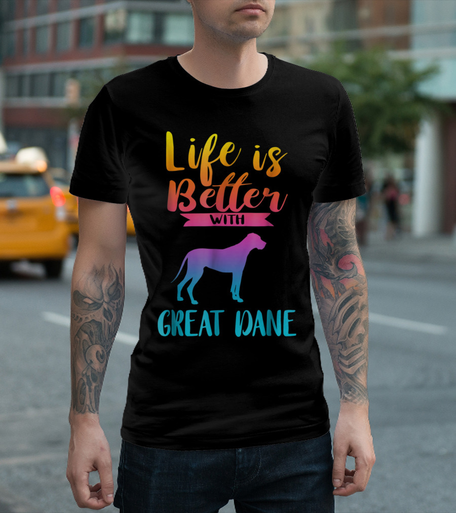 Life Is Better With Great Dane Dog Lovers Gifts T-Shirt