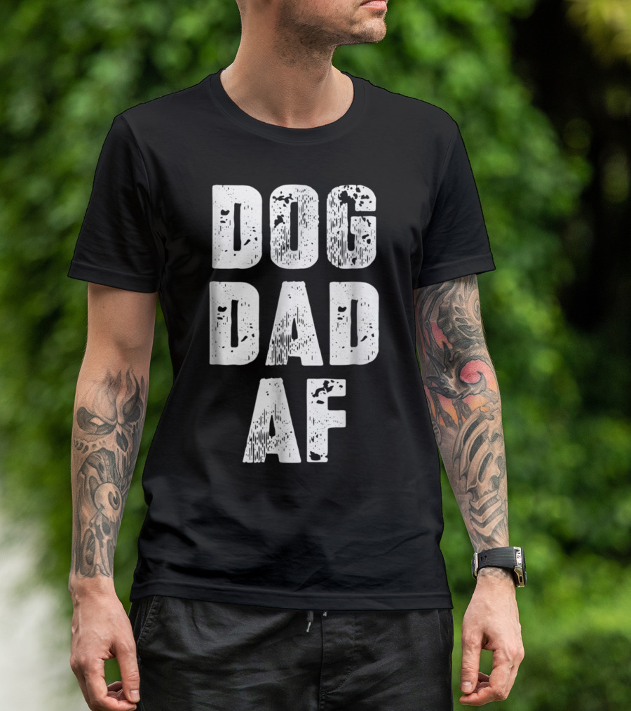 Dog Dad AF Mens Dog Dad Birthday Gifts T-Shirt