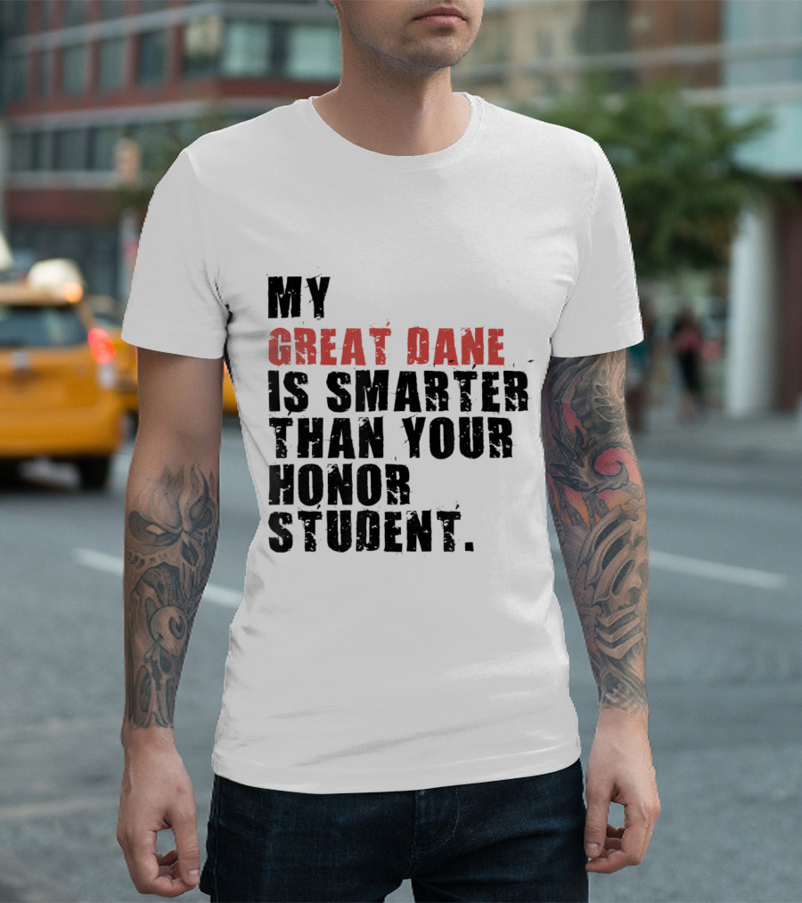 My Great Dane Is Smarter Than Your Honor Student T-Shirt