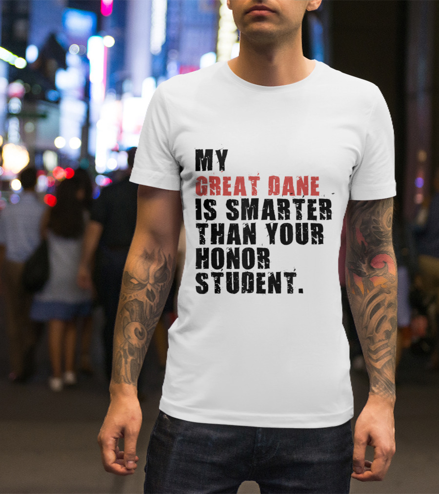 My Great Dane Is Smarter Than Your Honor Student T-Shirt