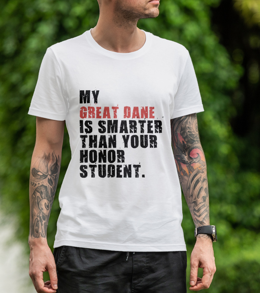 My Great Dane Is Smarter Than Your Honor Student T-Shirt