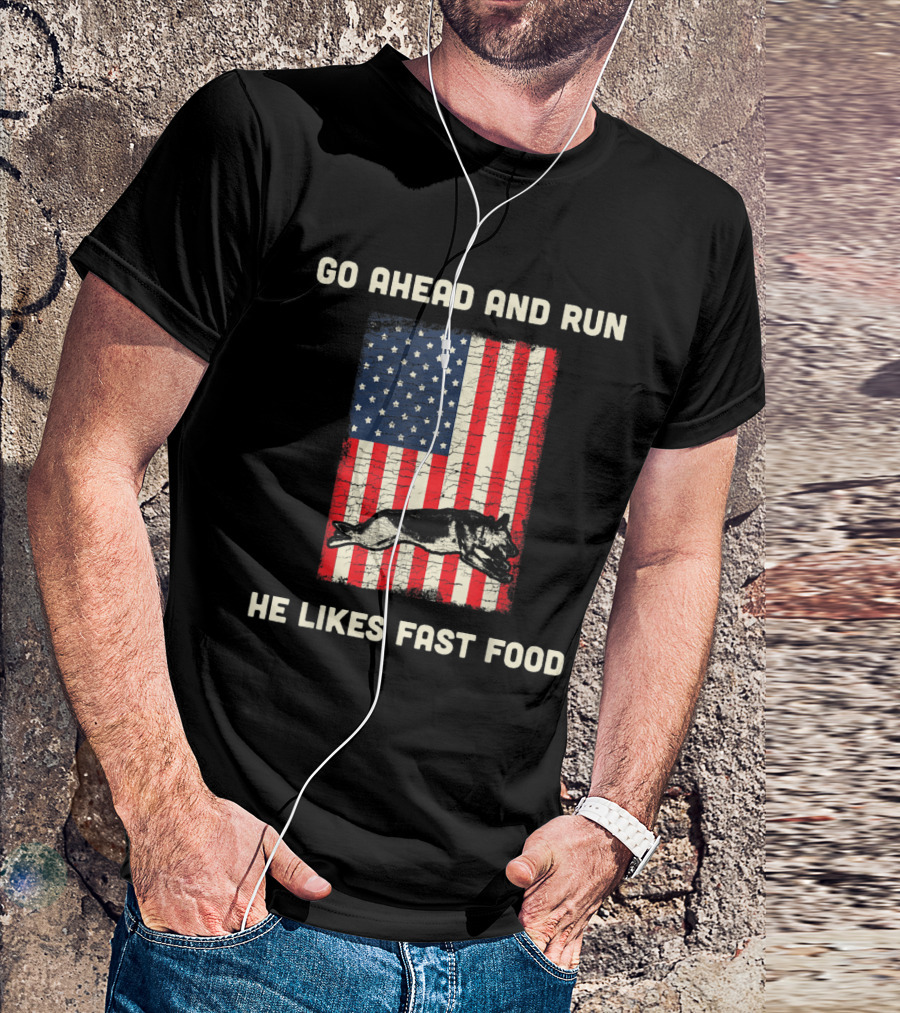 Go Ahead And Run He Likes Fast Food American Flag K9 Unit T-Shirt