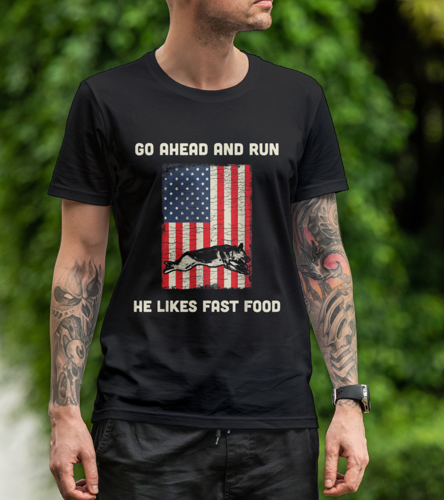 Go Ahead And Run He Likes Fast Food American Flag K9 Unit T-Shirt