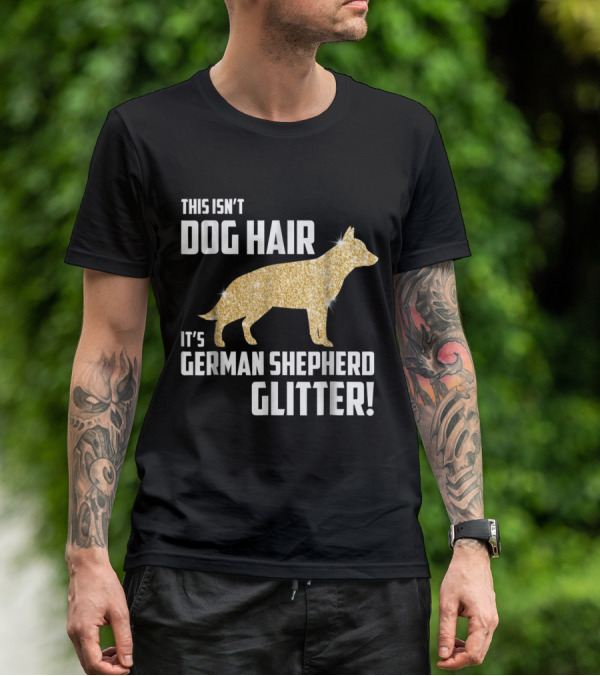 This Isn't Dog Hair It's German Shepherd Glitter German Shepherd Silhouette Gold Sparkle T-Shirt