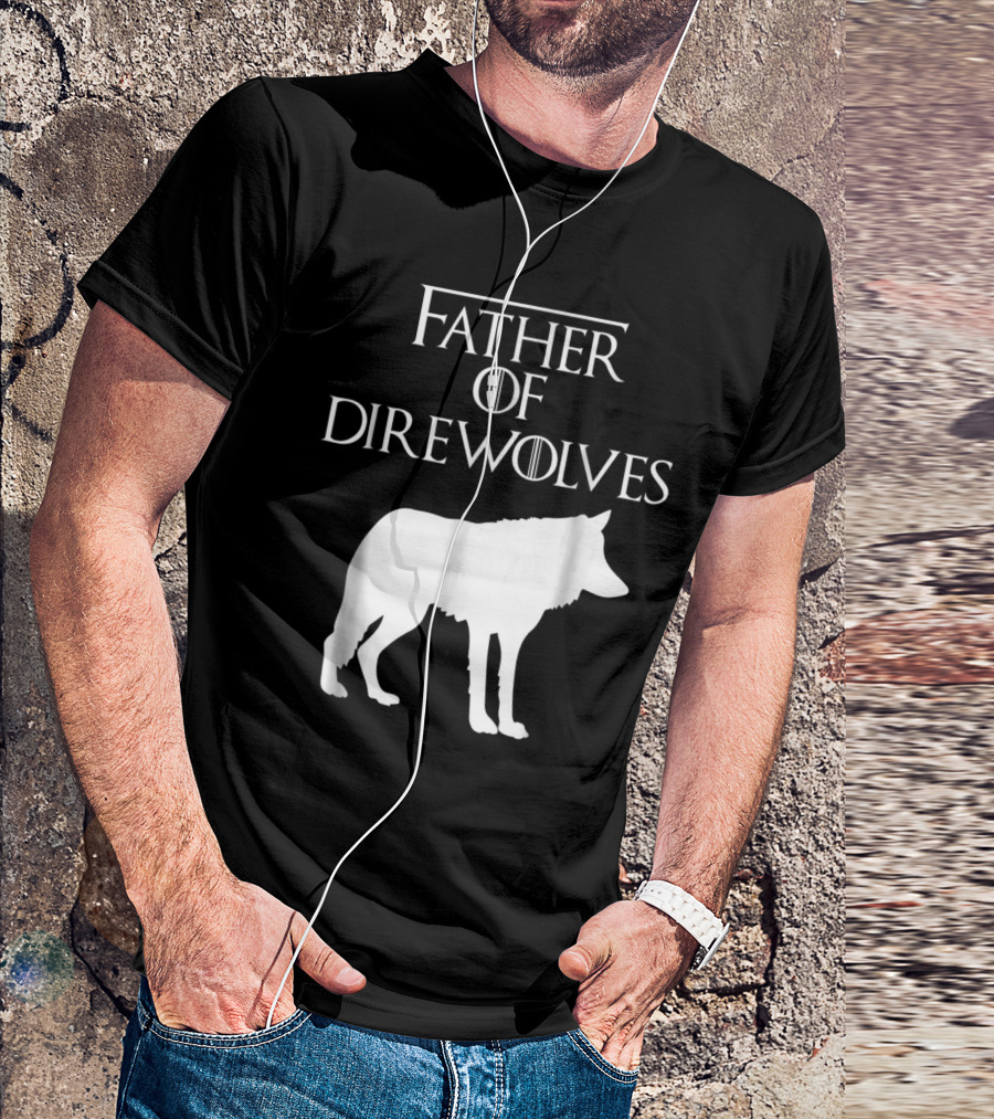 Father Of Direwolves Unique White Lover Gift E010390 T-Shirt
