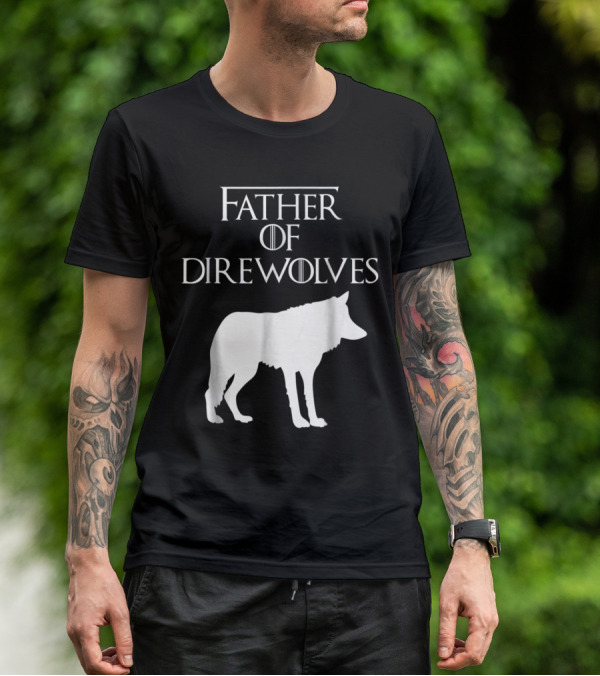 Father Of Direwolves Unique White Lover Gift E010390 T-Shirt