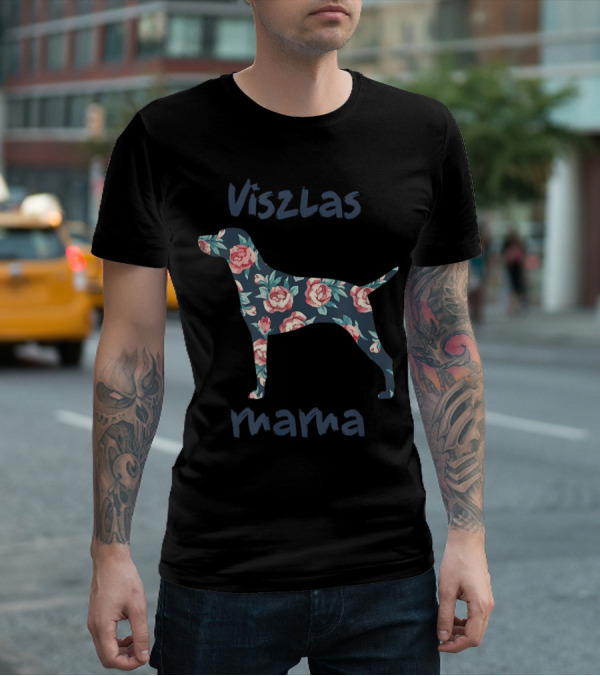 Viszlas Mama Pet Dog Lover Mom Mothers Day Floral T-Shirt