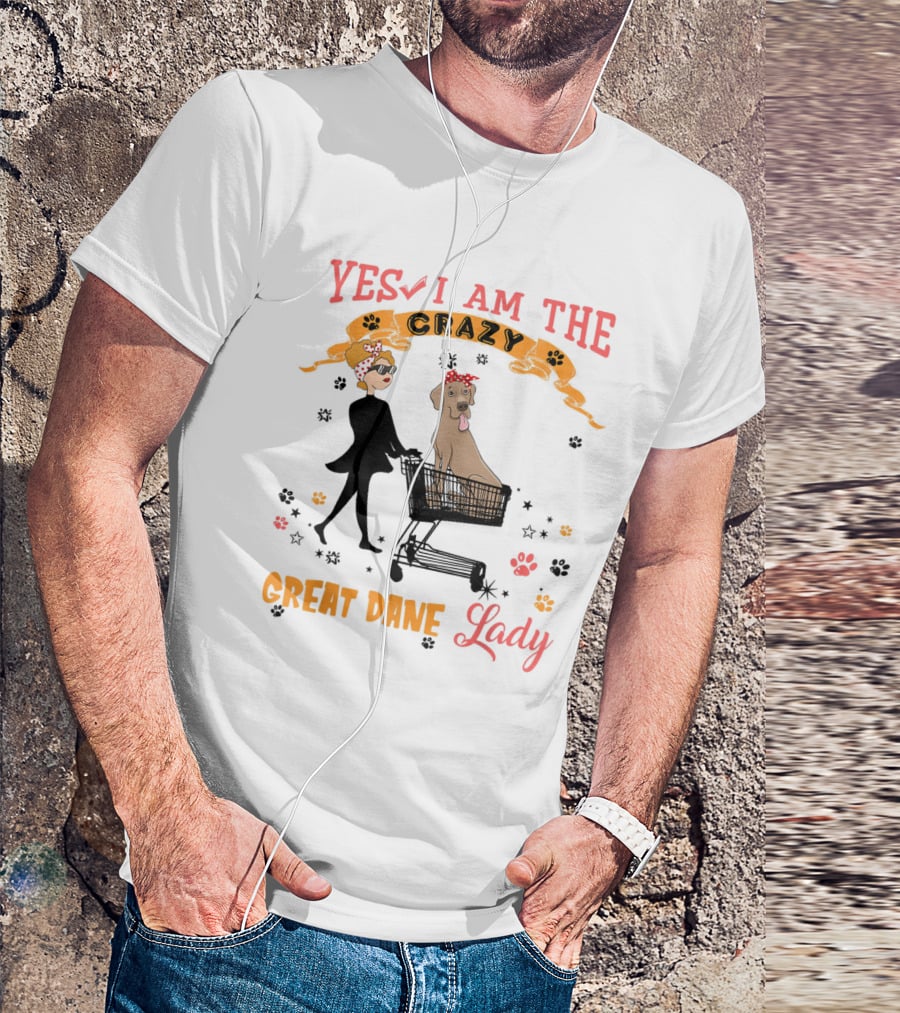 Yes I Am The Crazy Great Dane Lady T-Shirt