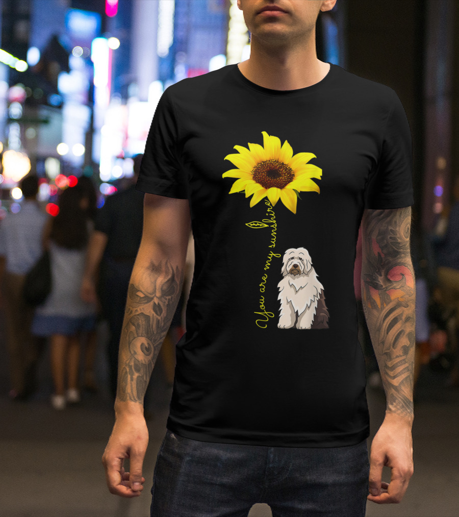 You Are My Sunshine Sunflower With Old English Sheepdog Mom T-Shirt