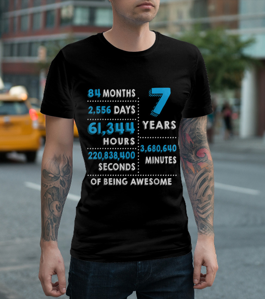 84 Months 2,556 Days 61,344 Hours 7 Years 3,680,640 Minutes 220,838,400 Seconds of Being Awesome T-Shirt