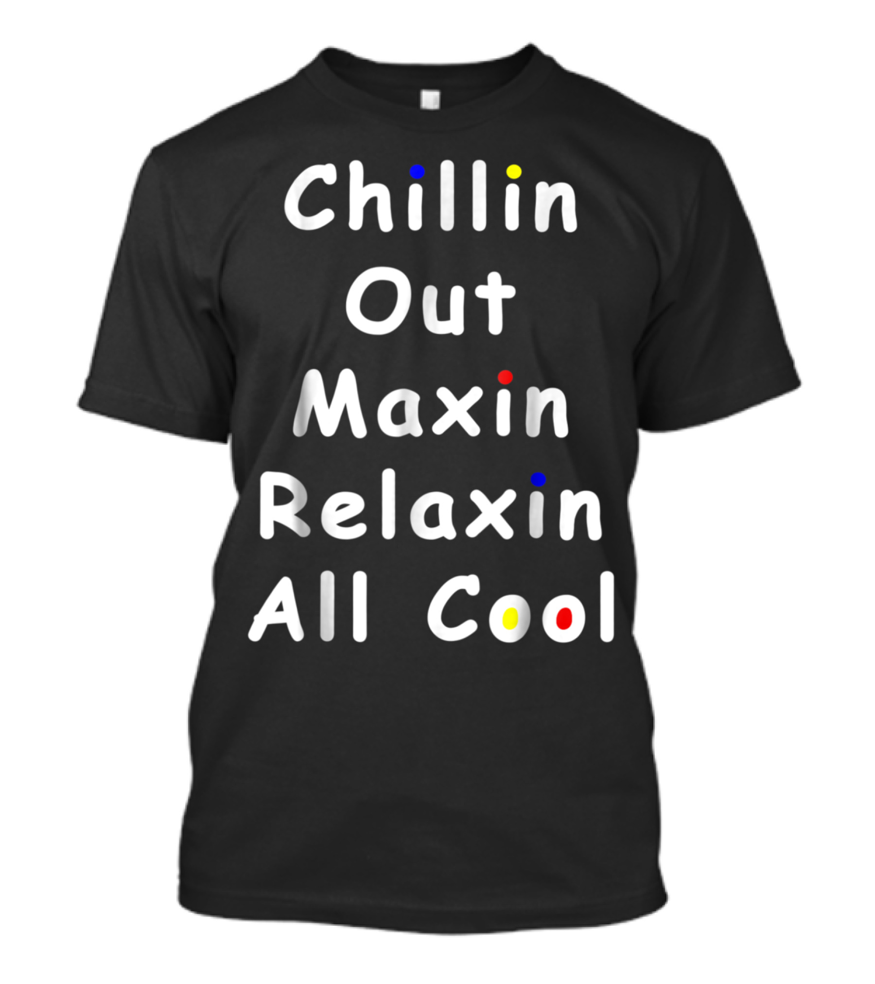 Chillin Out Maxin Relaxin All Cool Funny 90s Friends T-Shirt
