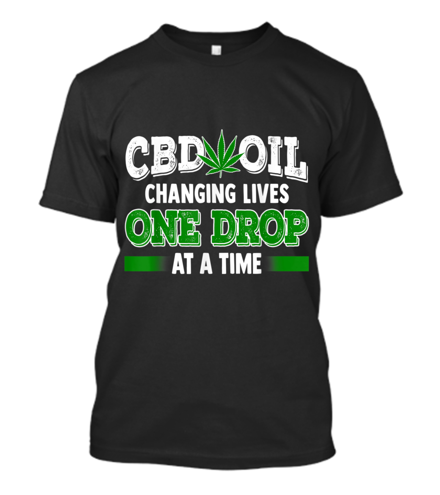 CBD Oil Changing Lives One Drop At A Time Cannabinoid Hemp Heals Slogan Quote Fun T-Shirt