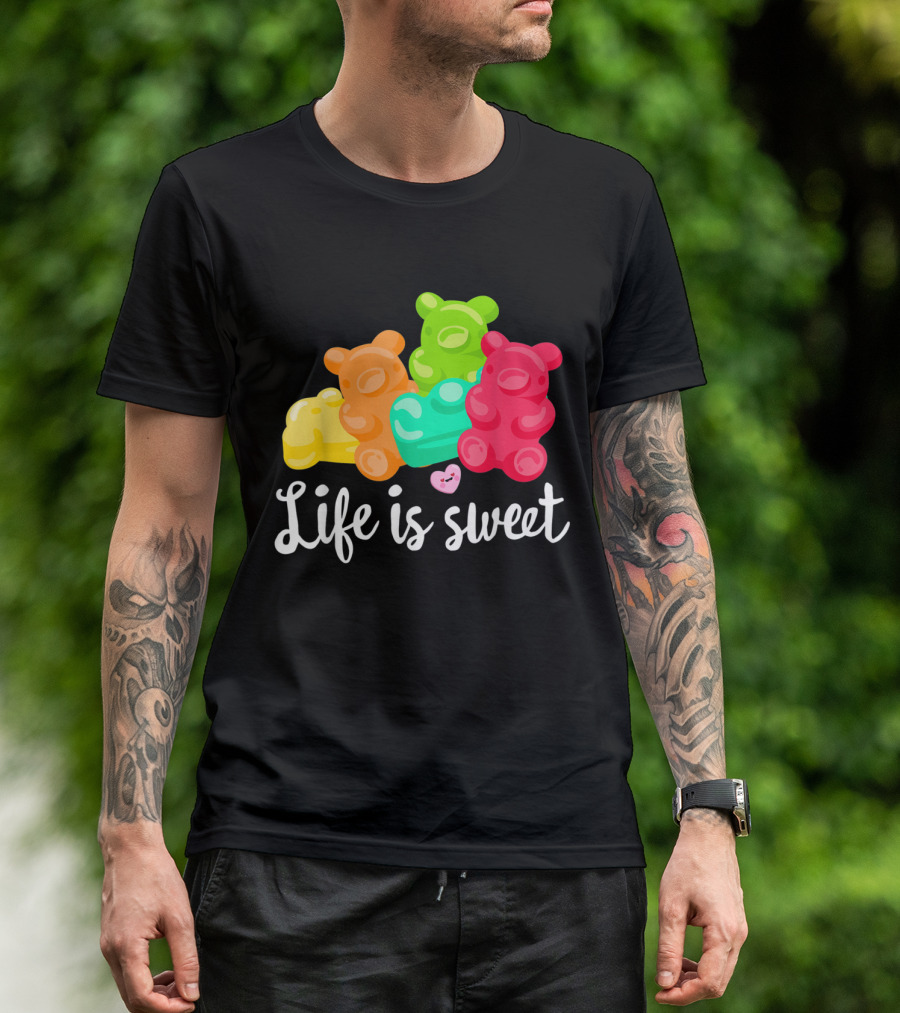 Life Is Sweet Gummy Bears Soft Sugar Candy Fruity Juicy T-Shirt