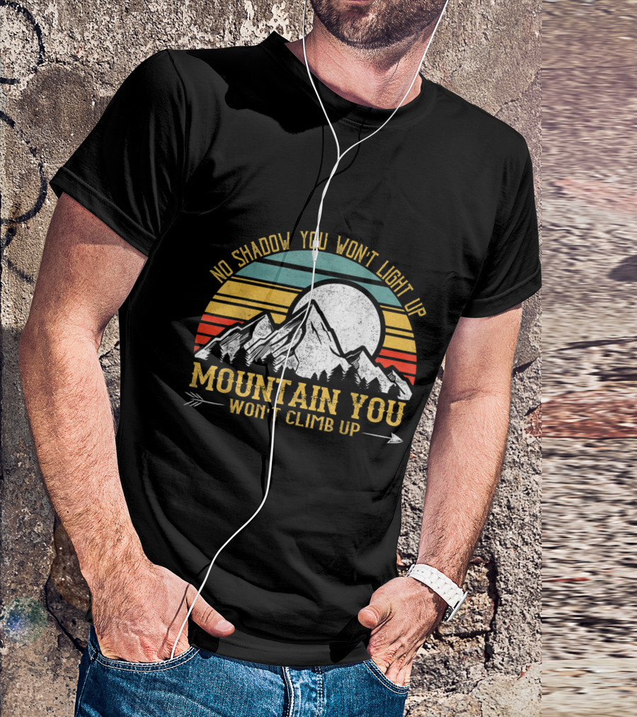 No Shadow You Won't Light Up Mountain You Won't Climb Up Retro Stripes Moon And Mountain T-Shirt
