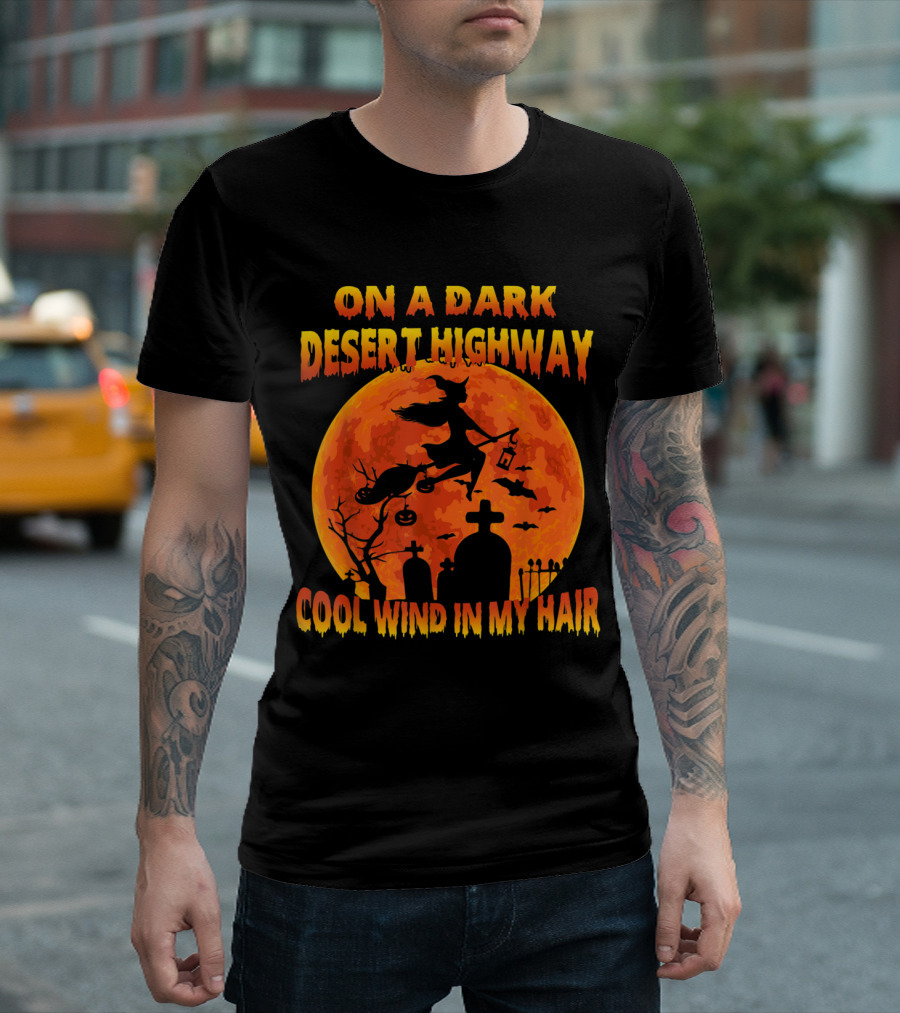 On A Dark Desert Highway Witch Flying Across Halloween Moon Cool Wind In My Hair T-Shirt
