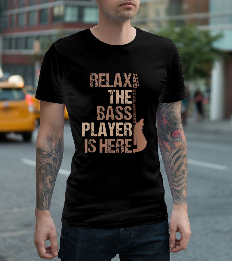 Relax The Bass Player Is Here Guitar Player Bass Guitar T-Shirt