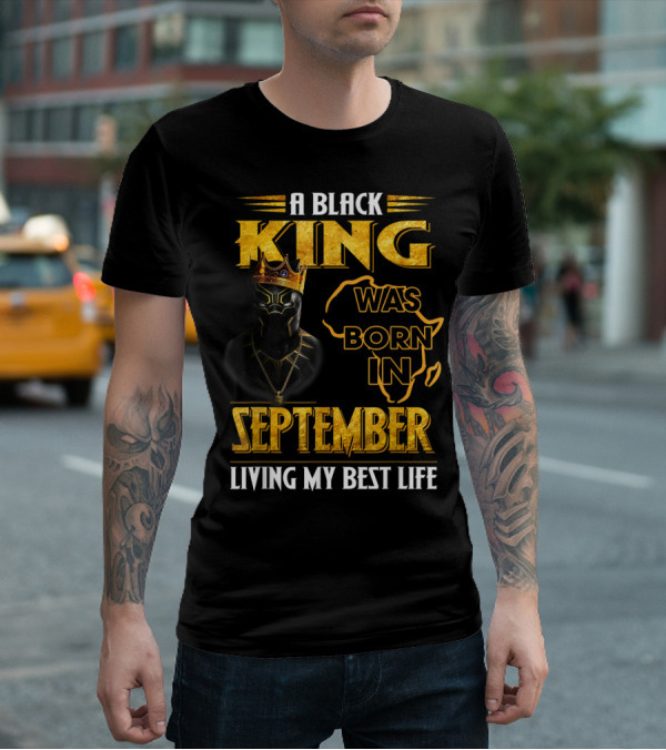 A Black King Was Born In September Living My Best Life Africa Map And Crown Elements T-Shirt