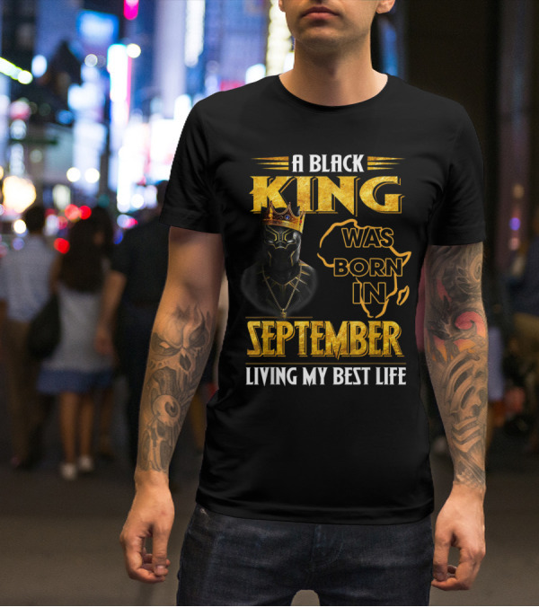 A Black King Was Born In September Living My Best Life Africa Map And Crown Elements T-Shirt