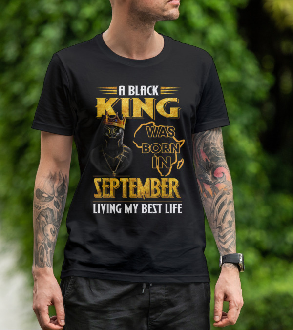 A Black King Was Born In September Living My Best Life Africa Map And Crown Elements T-Shirt