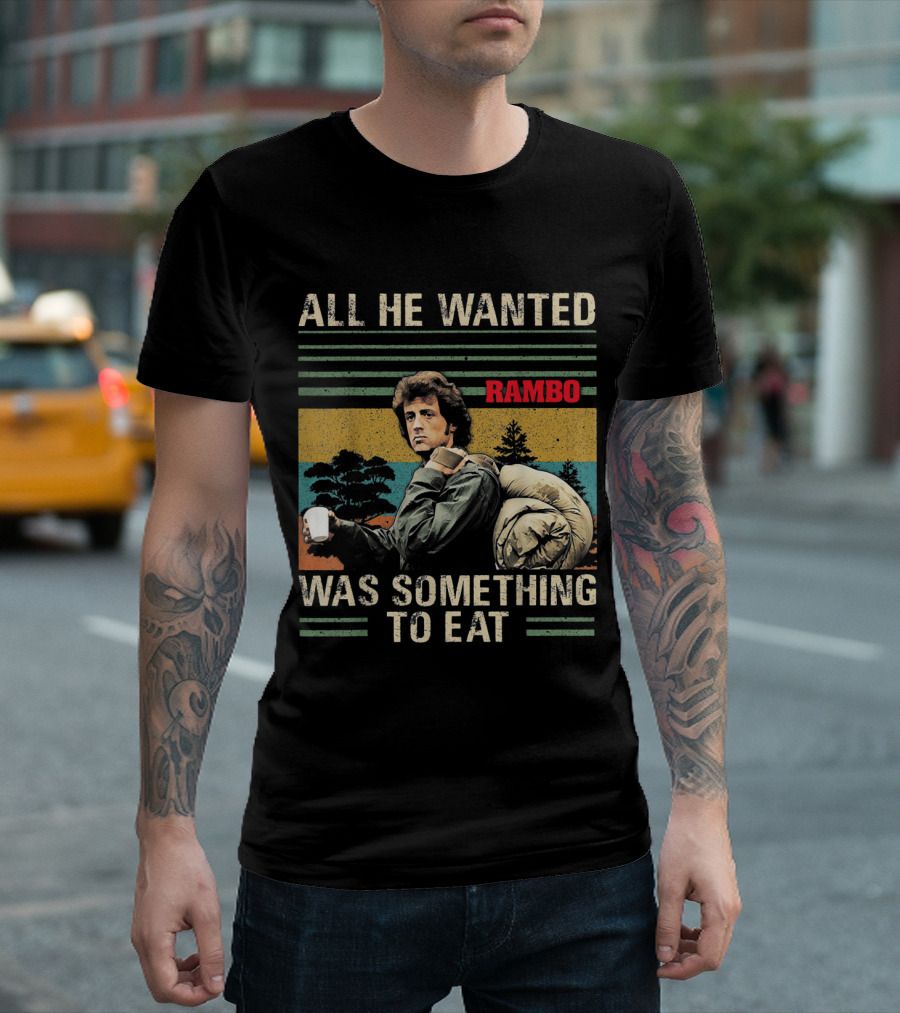 All He Wanted Was Something To Eat Rambo T-Shirt