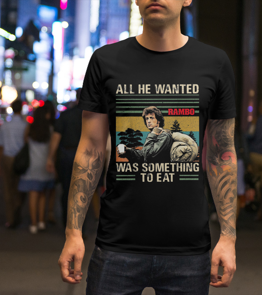 All He Wanted Was Something To Eat Rambo T-Shirt