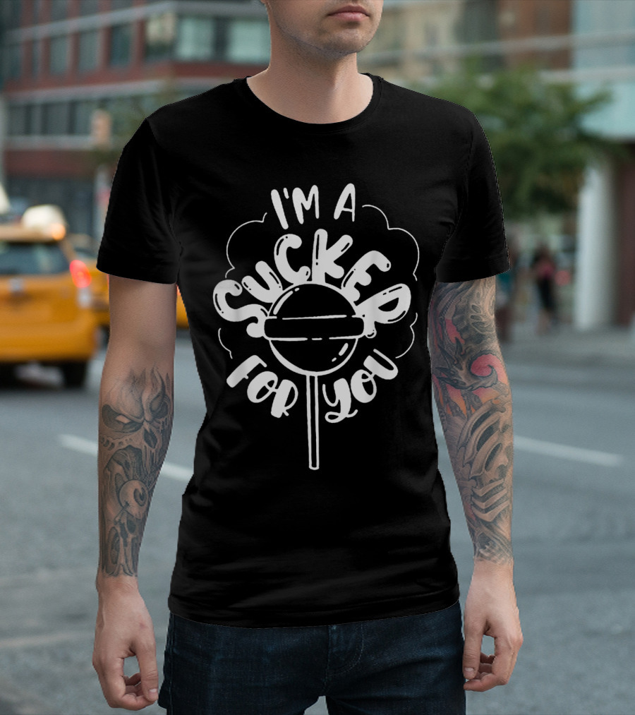 I'm A Sucker For You Lollipop T-Shirt