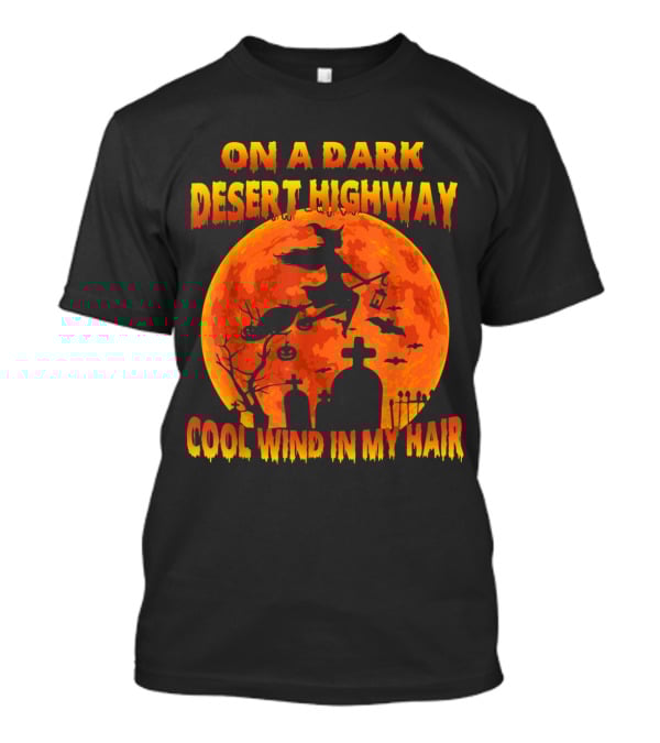 On A Dark Desert Highway Cool Wind In My Hair Witch Flying Over Graveyard And Halloween Moon T-Shirt