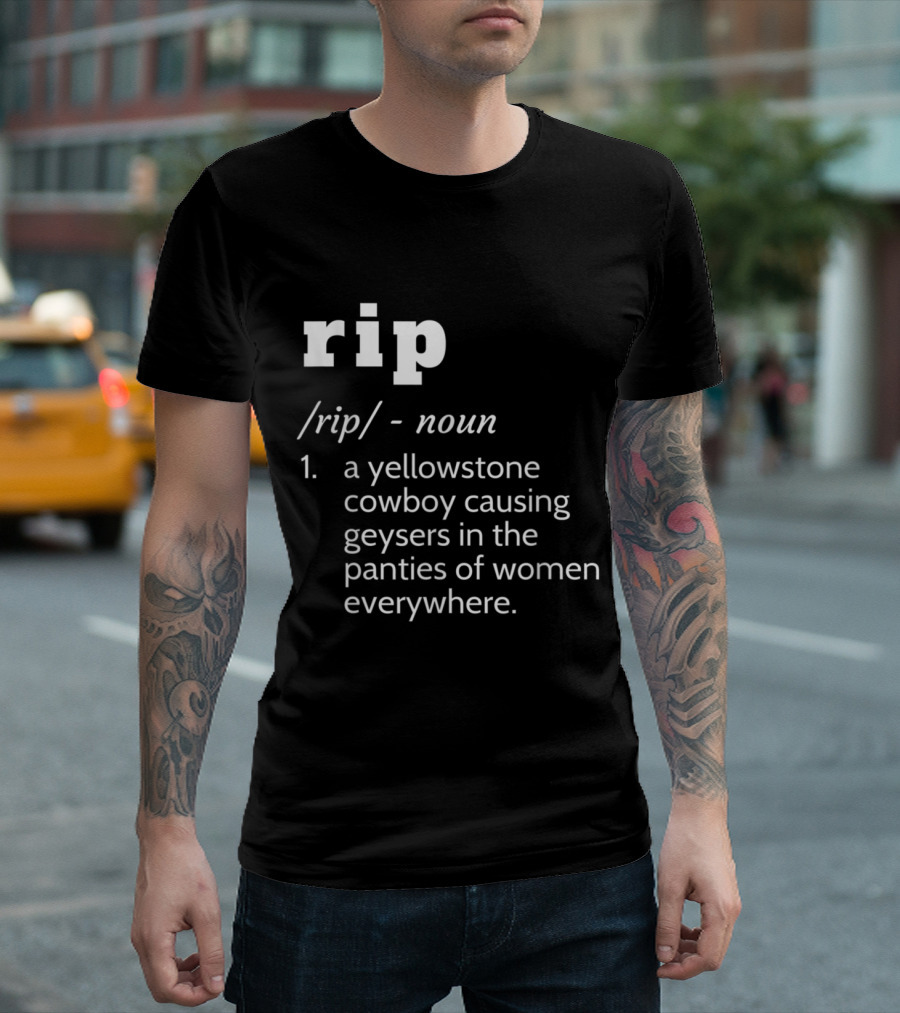 Rip Yellowstone Cowboy Definition Noun Panties Geysers Everywhere T-Shirt