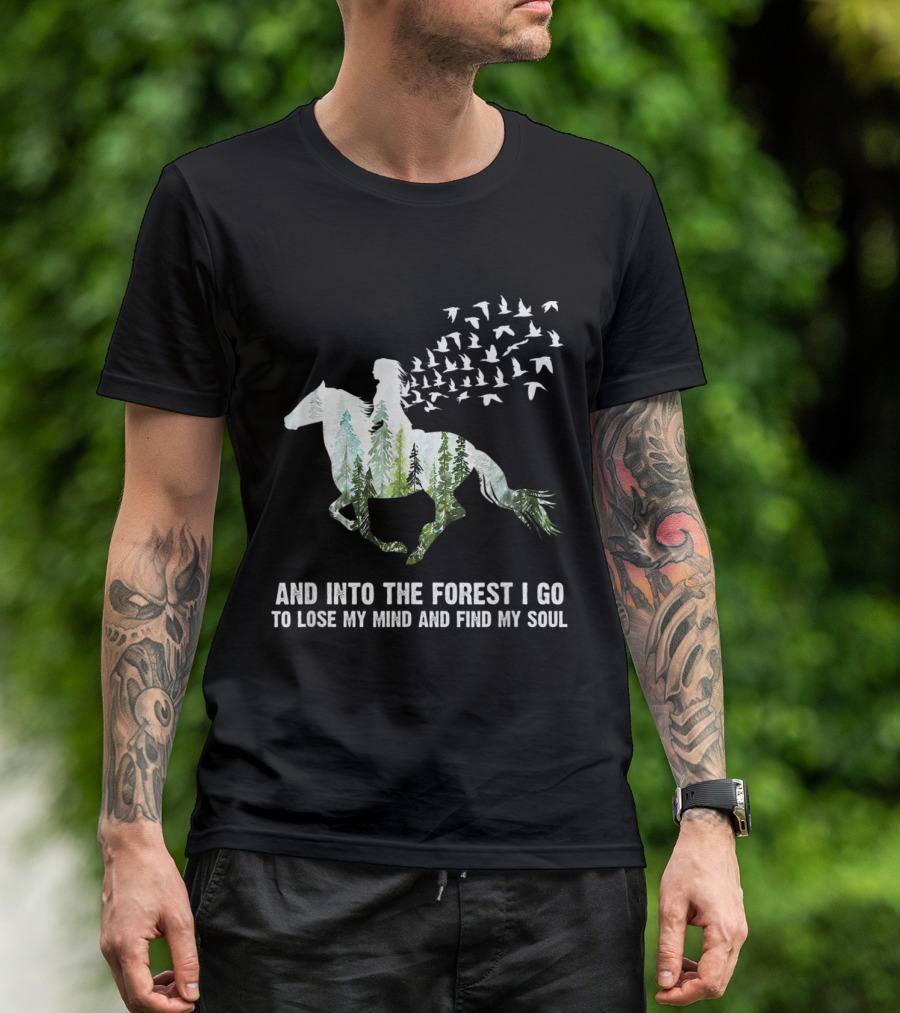 And Into The Forest I Go To Lose My Mind And Find My Soul Horse Nature Birds T-Shirt