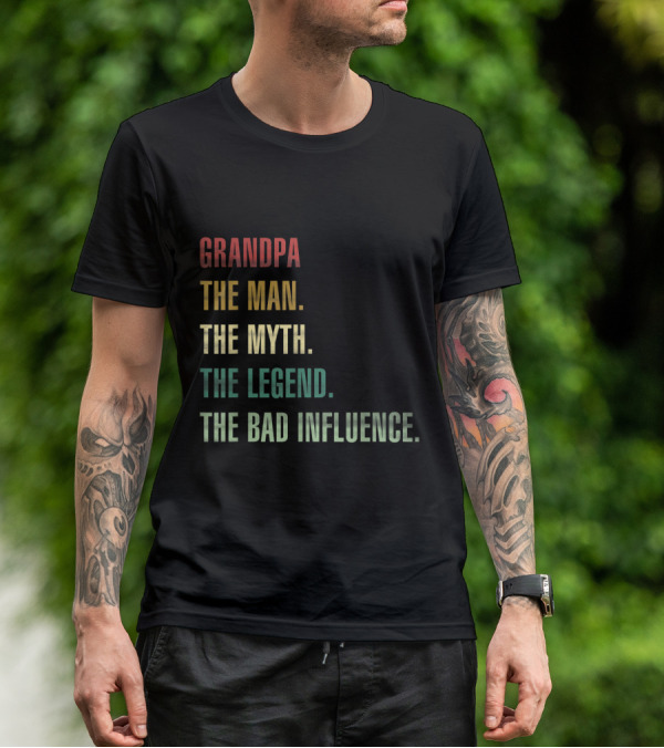 Grandpa The Man The Myth The Legend The Bad Influence T-Shirt