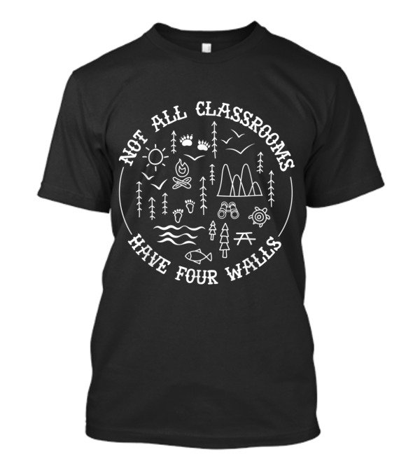 Not All Classrooms Have Four Walls Homeschool Nature Camping Outdoors Adventure T-Shirt