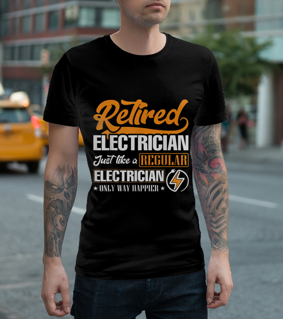 Retired Electrician Just Like a Regular Electrician Only Way Happier T-Shirt