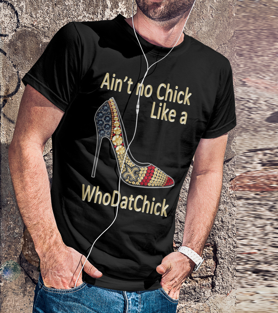 Ain't No Chick Like A WhoDatChick New Orleans Football Saints Fan T-Shirt