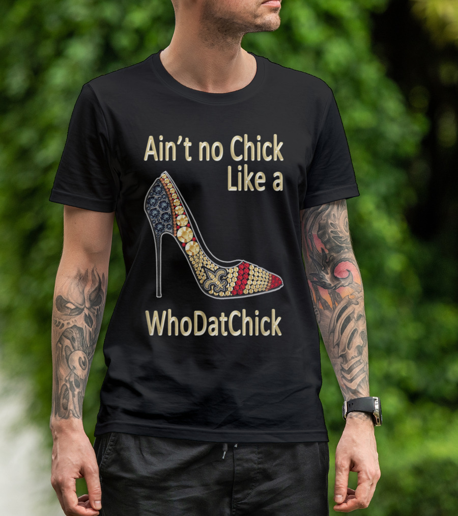 Ain't No Chick Like A WhoDatChick New Orleans Football Saints Fan T-Shirt
