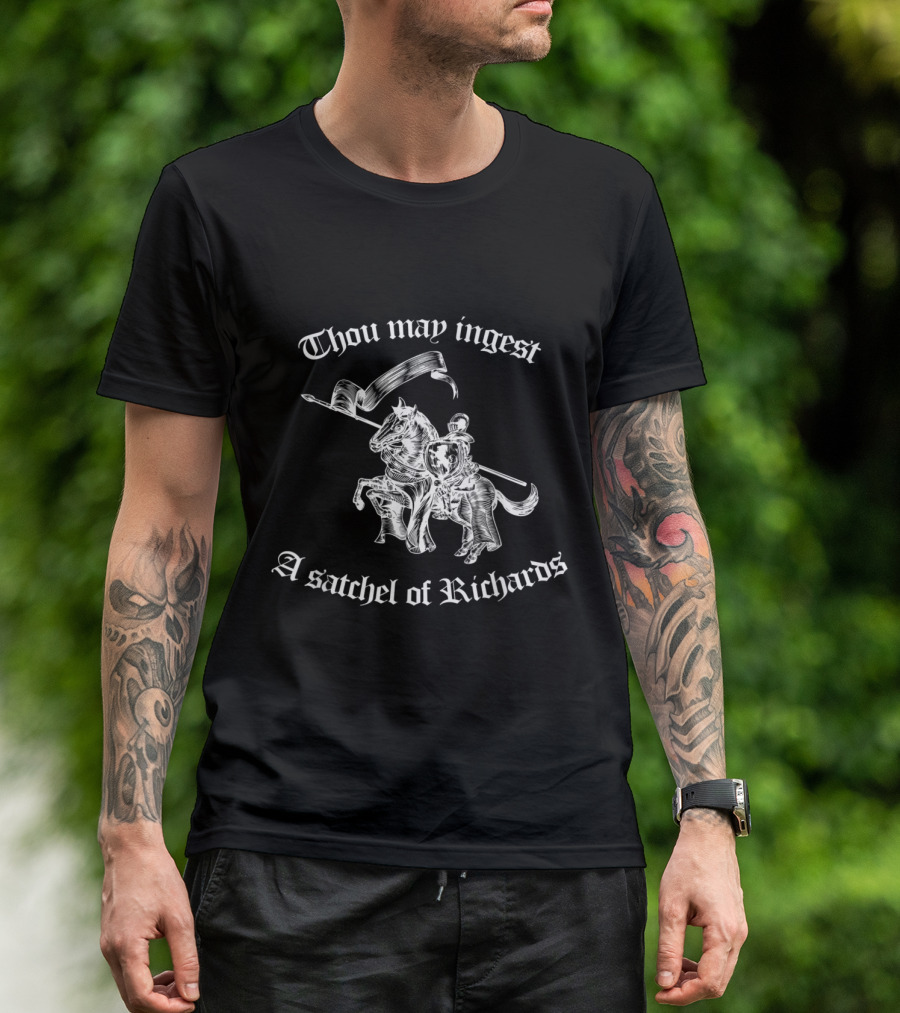 Thou May Ingest A Satchel Of Richards Medieval Knight Riding Horse T-Shirt
