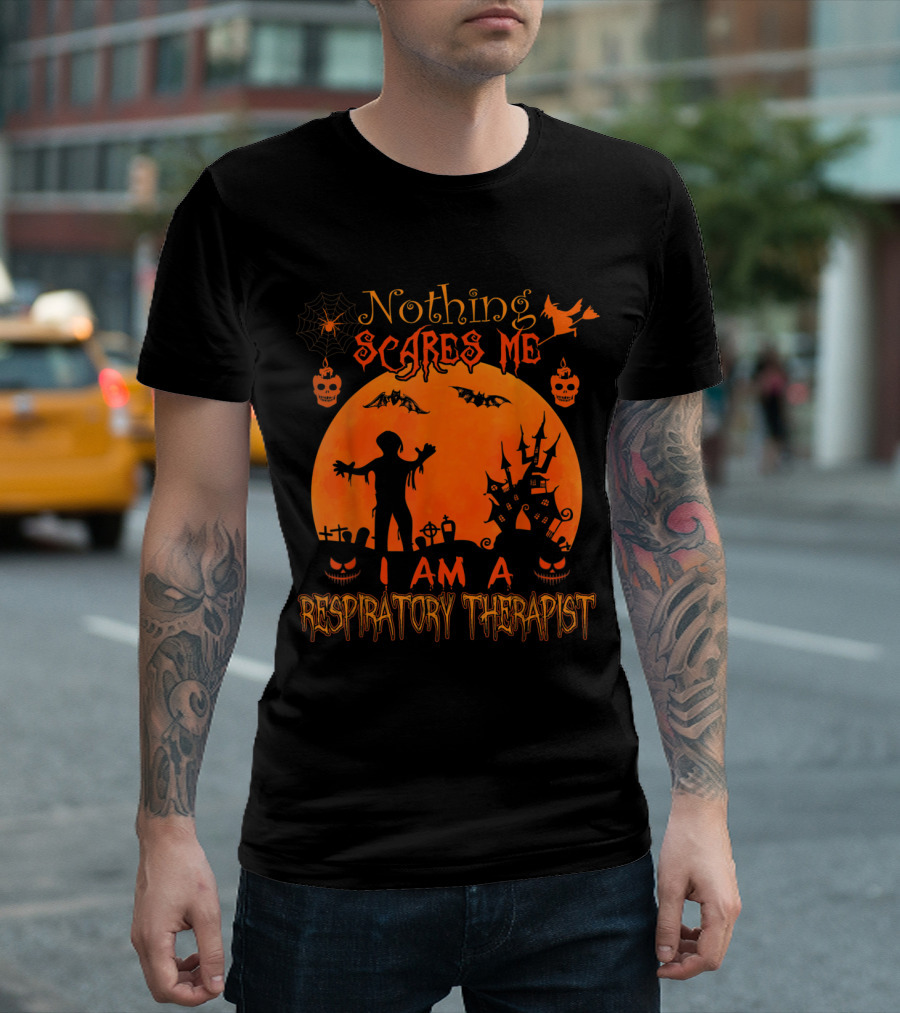 Nothing Scares Me I Am A Respiratory Therapist T-Shirt