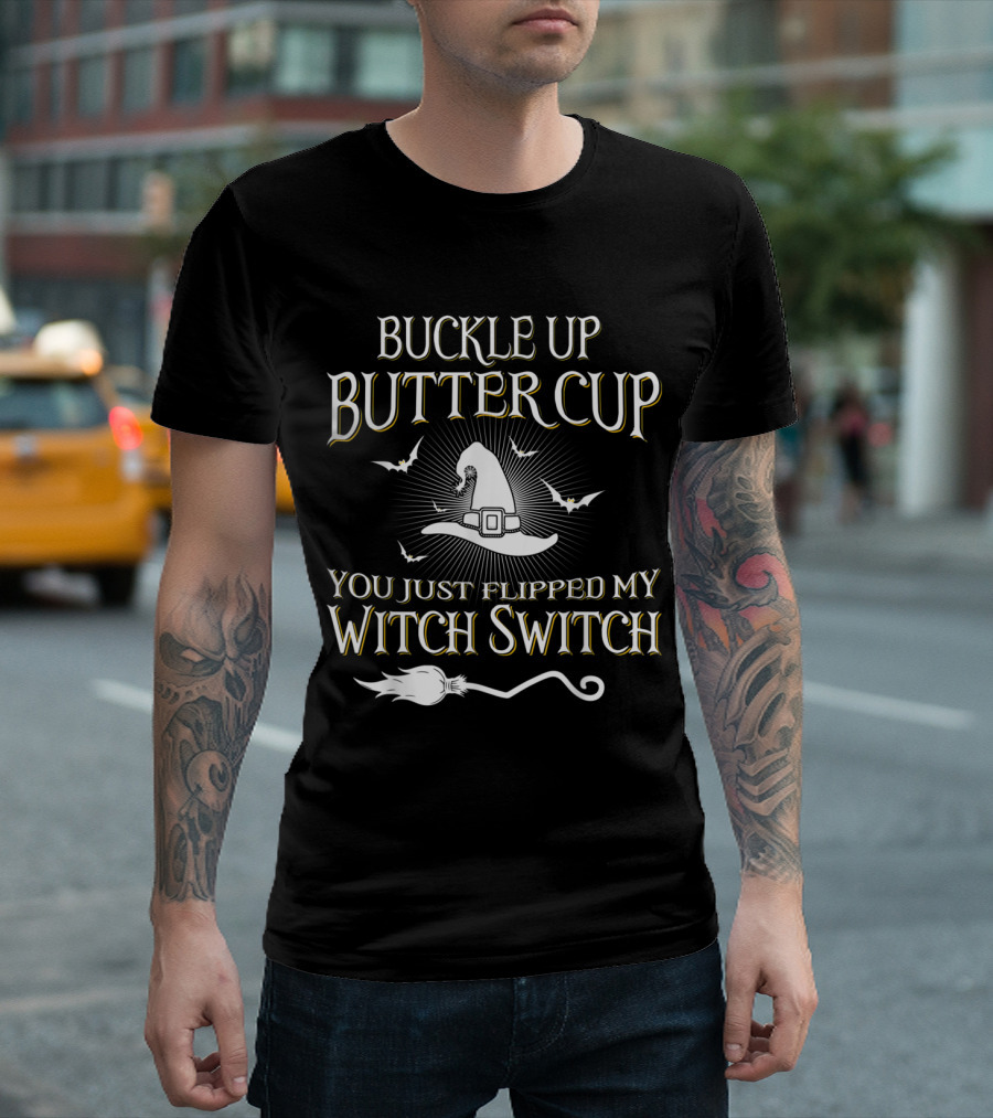 Buckle Up Buttercup You Just Flipped My Witch Switch Hat And Broom With Bats T-Shirt