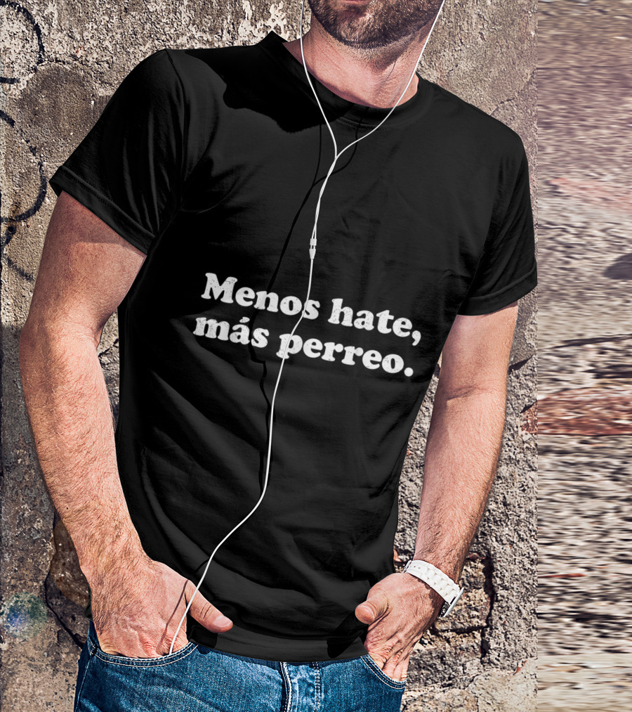 Menos Hate Más Perreo Positive Vibes Latin Dance Culture Phrase T-Shirt