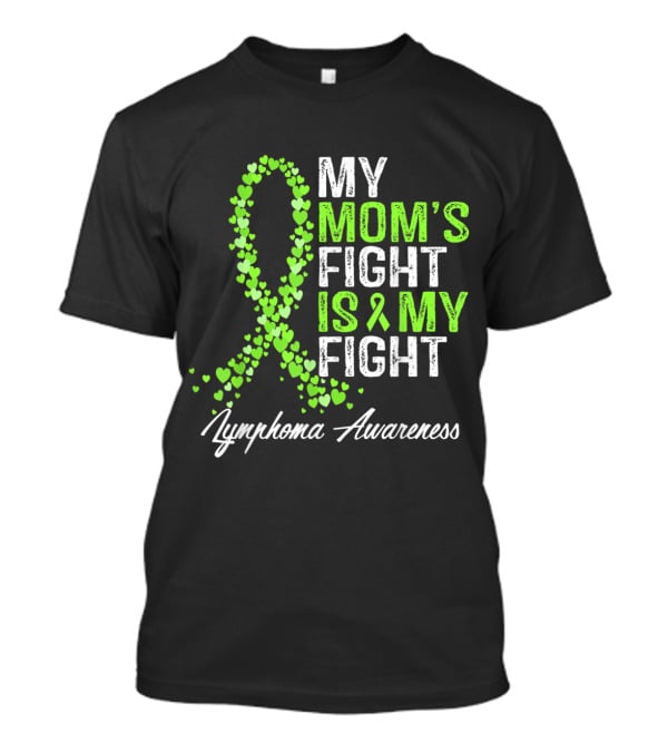 Lymphoma Awareness My Mom's Fight Is My Fight T-Shirt