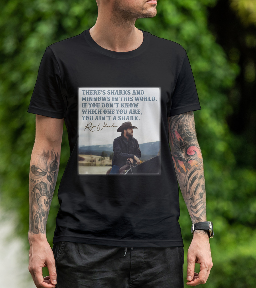 Rip Wheeler There's Sharks And Minnows In This World Yellowstone XErjr T-Shirt