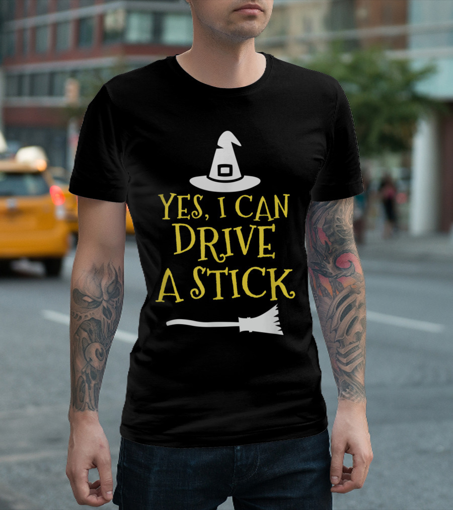 Yes I Can Drive A Stick Witch Hat Broomstick Halloween T-Shirt