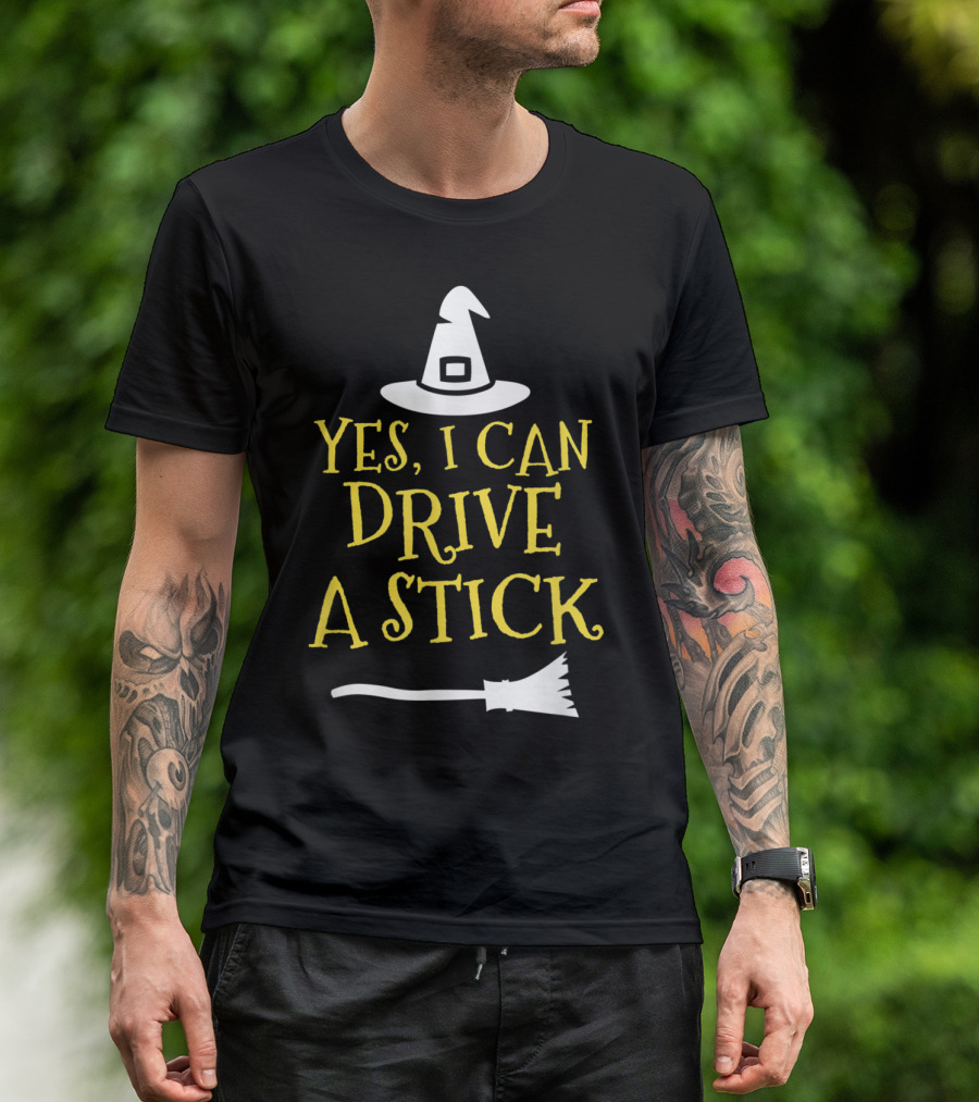 Yes I Can Drive A Stick Witch Hat Broomstick Halloween T-Shirt