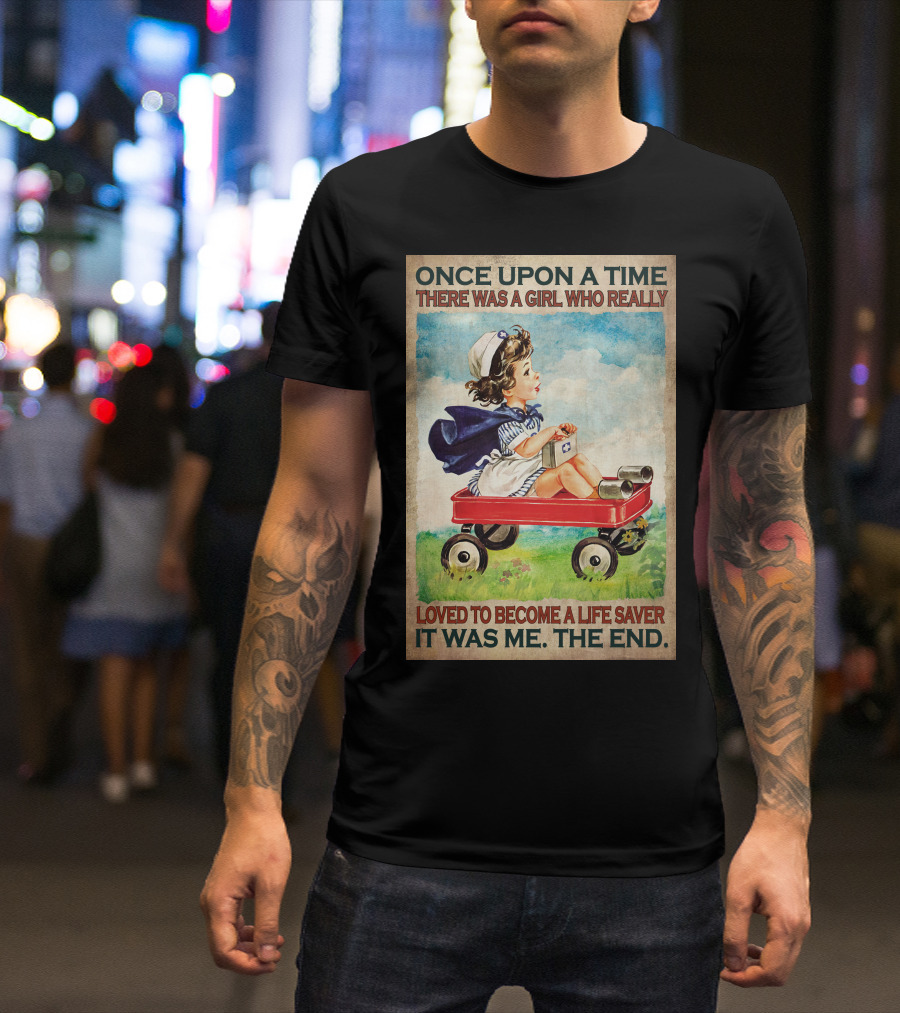 Once Upon A Time There Was A Girl Who Really Loved To Become A Life Saver It Was Me The End T-Shirt