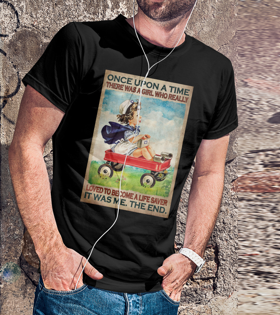 Once Upon A Time There Was A Girl Who Really Loved To Become A Life Saver It Was Me The End T-Shirt
