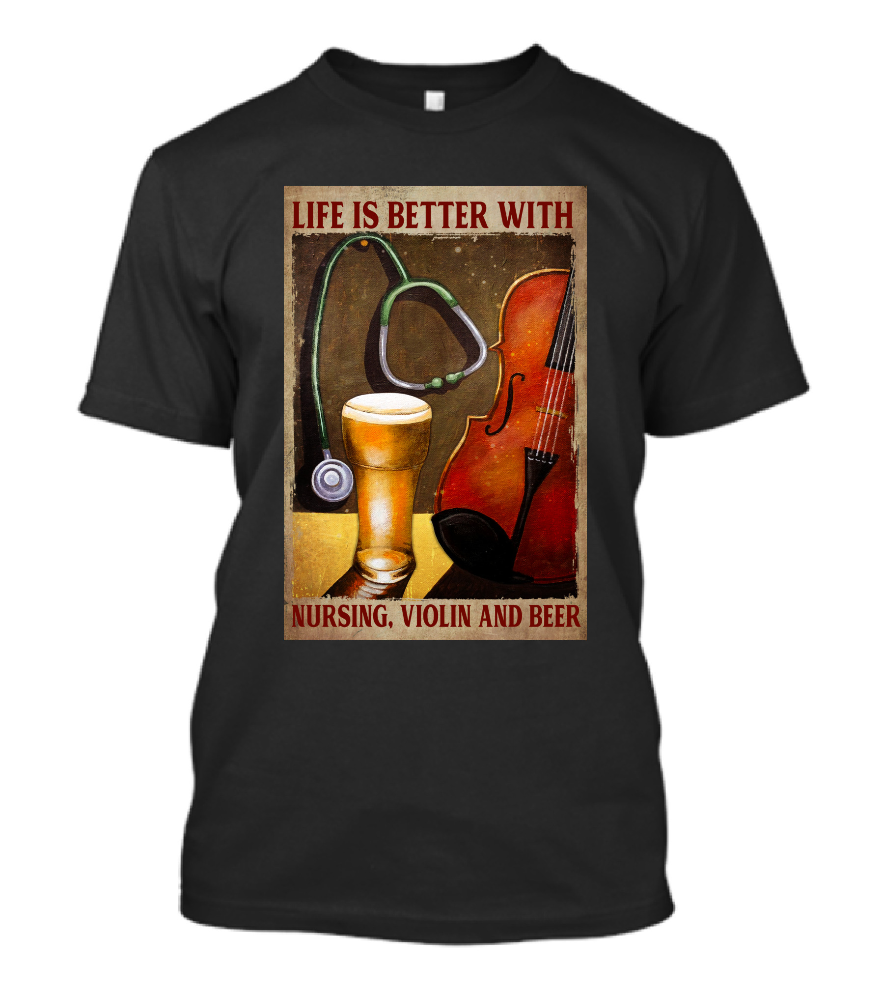 Life Is Better With Nursing Violin And Beer T-Shirt