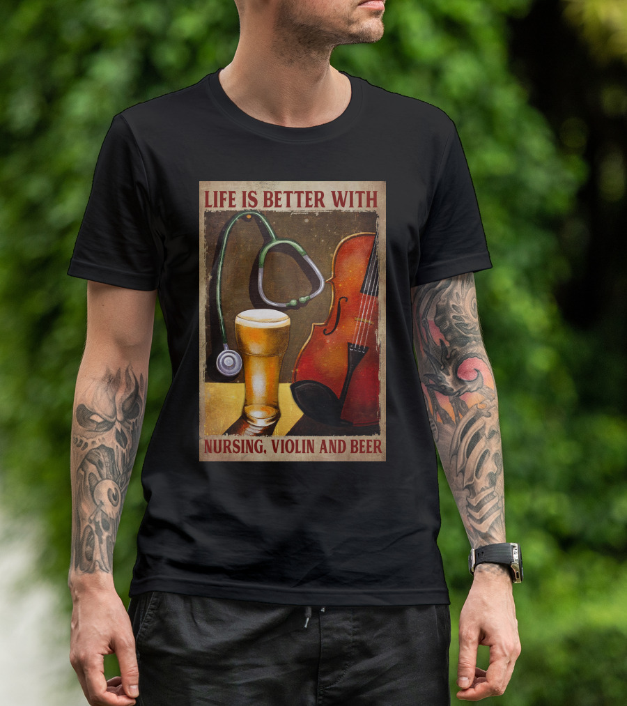 Life Is Better With Nursing Violin And Beer T-Shirt