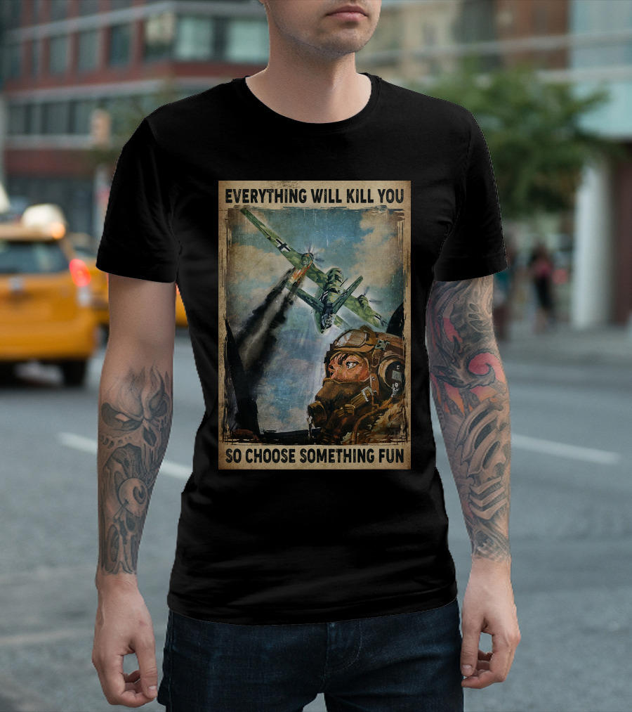 Everything Will Kill You So Choose Something Fun Vintage Pilot Art T-Shirt