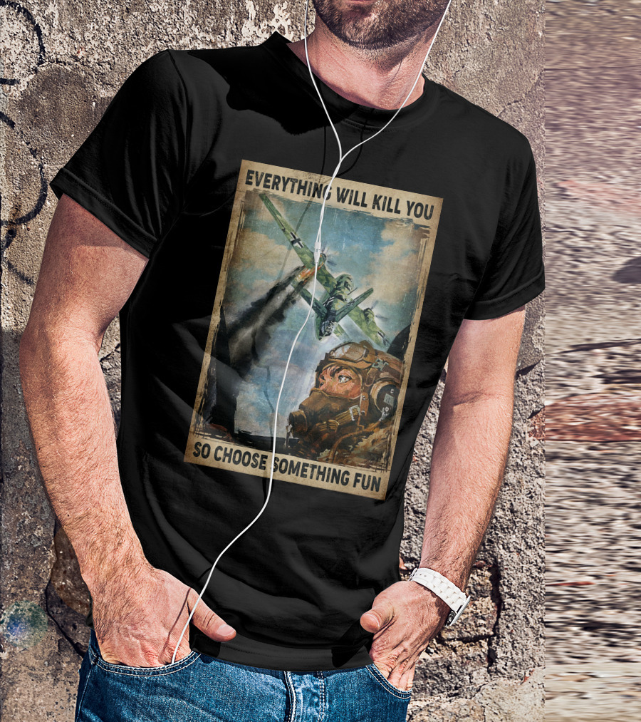 Everything Will Kill You So Choose Something Fun Vintage Pilot Art T-Shirt