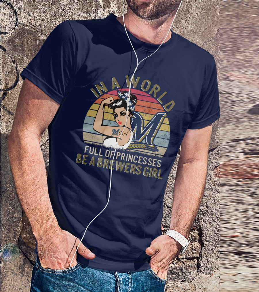 In A World Full Of Princesses Be A Brewers Girl T-Shirt