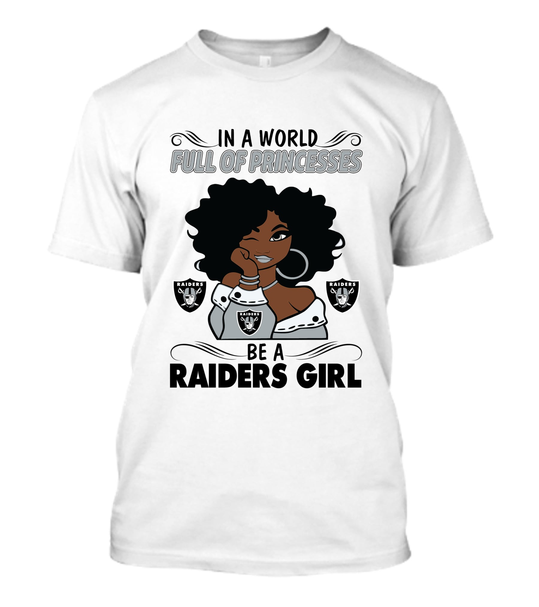 In A World Full Of Princesses Be A Raiders Girl Raiders Raiders Raiders T-Shirt